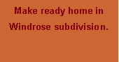 Text Box: Make ready home in Windrose subdivision.